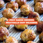 Juicy Baked Chicken Meatballs Easy Delicious